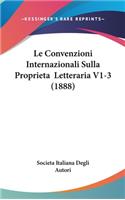 Le Convenzioni Internazionali Sulla Proprieta Letteraria V1-3 (1888)