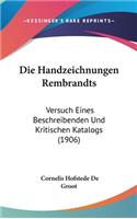 Die Handzeichnungen Rembrandts: Versuch Eines Beschreibenden Und Kritischen Katalogs (1906)