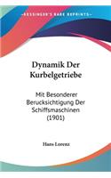 Dynamik Der Kurbelgetriebe: Mit Besonderer Berucksichtigung Der Schiffsmaschinen (1901)(German)