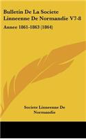 Bulletin de La Societe Linneenne de Normandie V7-8: Annee 1861-1863 (1864)