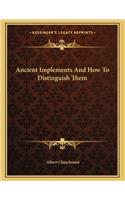 Ancient Implements And How To Distinguish Them: (English)