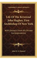 Life of the Reverend John Hughes, First Archbishop of New York