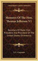 Memoirs of the Hon. Thomas Jefferson V1: Secretary of State, Vice-President and President of the United States of America