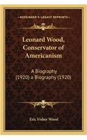 Leonard Wood, Conservator of Americanism