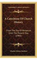 A Catechism Of Church History