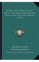 Boon, the Mind of the Race; The Wild Asses of the Devil; Andboon, the Mind of the Race; The Wild Asses of the Devil; And the Last Trump (1915) the Last Trump (1915)