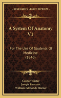 A System of Anatomy V1: For the Use of Students of Medicine (1846)
