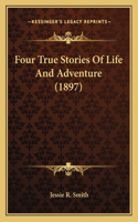 Four True Stories Of Life And Adventure (1897)