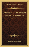 Opuscules De M. Bossuet Eveque De Meaux V3 (1751)