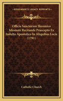 Officia Sanctorum Slavonico Idiomate Recitanda Praecepto Ex Indulto Apostolico In Aliquibus Locis (1791)