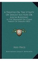 Treatise On The Utility Of Sangui-Suction Or Leech Bleeding