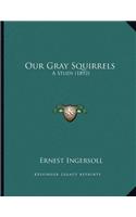 Our Gray Squirrels: A Study (1892)