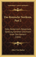 Romische Norikum, Part 2: Oder, Oesterreich, Steyermark, Salzburg, Karnthen Und Krain Unter Den Romern (1826)