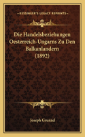 Handelsbeziehungen Oesterreich-Ungarns Zu Den Balkanlandern (1892)