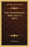 Neue Transatlantische Bilder, Part 3-5 (1851): (German)