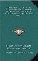 Amtliches Verzeichnis Des Personals Und Der Studirenden Der Koniglichen Friedrich Wilhelms Universitat Zu Berlin (1891)