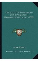 Die Sozialen Wirkungen Der Bayerischen Heimatgesetzgebung (1897)