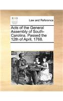 Acts of the General Assembly of South-Carolina. Passed the 12th of April, 1768.