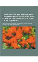 The Horses of the Sahara, and the Manners of the Desert, with Comm. by the Emir Abd-El-Kader, Tr. by J. Hutton