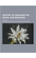 History of Washington, Idaho, and Montana; 1845-1889