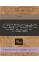 An Answer to the Case of the Old East-India Company as Represented by Themselves to the Lords Spiritual and Temporal in Parliament Assembled. (1700): (English)