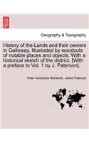 History of the Lands and their owners in Galloway. Illustrated by woodcuts of notable places and objects. With a historical sketch of the district. Volume Fourth.