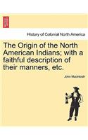 Origin of the North American Indians; With a Faithful Description of Their Manners, Etc.