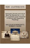 Berkowitz (Arnold) and A & M Berk Tax Service Inc. V. U.S. U.S. Supreme Court Transcript of Record with Supporting Pleadings