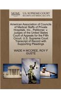 American Association of Councils of Medical Staffs of Private Hospitals, Inc., Petitioner, V. Judges of the United States Court of Appeals for the Fifth Circuit. U.S. Supreme Court Transcript of Record with Supporting Pleadings