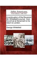 A Continuation of the Reverend Mr. Whitefield's Journal: From His Arrival at Savannah to His Return to London.(English)