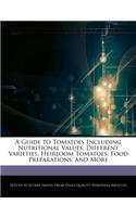 A Guide to Tomatoes Including Nutritional Values, Different Varieties, Heirloom Tomatoes, Food Preparations, and More