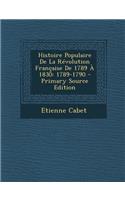 Histoire Populaire de La Revolution Francaise de 1789 a 1830: 1789-1790