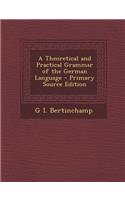 Theoretical and Practical Grammar of the German Language