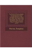 The Works of Flavius Josephus, the Learned and Authentic Jewish Historian, and Celebrated Warrior: To Which Are Added Three Dissertations Concerning Jesus Christ, John the Baptist, James the Just, God's Command to Abraham, Volume 2: To Which Are Added Three Dissertations Concerning Jesus Christ, John the Baptist, James the Just, God's Command to Abraham, Volume 2