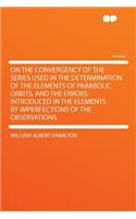 On the Convergency of the Series Used in the Determination of the Elements of Parabolic Orbits, and the Errors Introduced in the Elements by Imperfections of the Observations