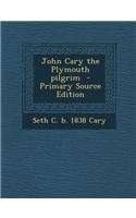 John Cary the Plymouth Pilgrim - Primary Source Edition