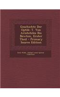 Geschichte Der Optik: T. Von Aristoteles Bis Newton, Erster Theil