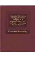 Columbia University Biological Series: Morgan, T.H. Regeneration. 1901, Volume 7 - Primary Source Edition