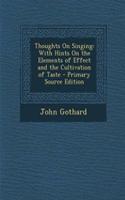 Thoughts on Singing: With Hints on the Elements of Effect and the Cultivation of Taste - Primary Source Edition