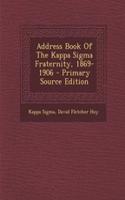 Address Book of the Kappa SIGMA Fraternity, 1869-1906 - Primary Source Edition