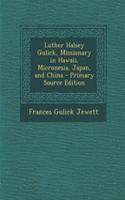 Luther Halsey Gulick, Missionary in Hawaii, Micronesia, Japan, and China