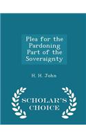 Plea for the Pardoning Part of the Soveraignty - Scholar's Choice Edition