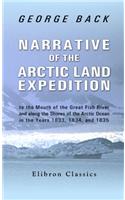 Narrative of the Arctic Land Expedition to the Mouth of the Great Fish River, and Along the Shores of the Arctic Ocean, in the Years 1833, 1834 and 18