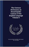 The Century Dictionary; An Encyclopedic Lexicon of the English Language Volume 5