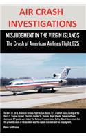 AIR CRASH INVESTIGATIONS, MISJUDGMENT IN THE VIRGIN ISLANDS The Crash of American Airlines Flight 625