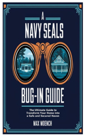 A Navy Seals Bug-In Guide: The Ultimate Guide to Transform Your Home into a Safe and Secured Haven