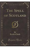 The Spell of Scotland (Classic Reprint): (English)