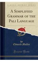 A Simplified Grammar of the Pali Language (Classic Reprint)