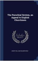 The Parochial System, an Appeal to English Churchmen