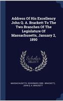 Address Of His Excellency John Q. A. Brackett To The Two Branches Of The Legislature Of Massachusetts, January 2, 1890